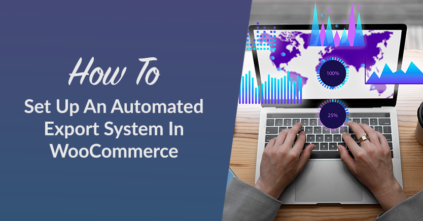 How To Set Up An Automated Export System In WooCommerce