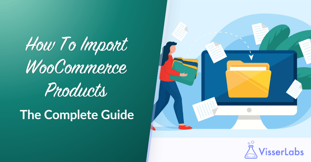 How To Import WooCommerce Products: The Complete Guide