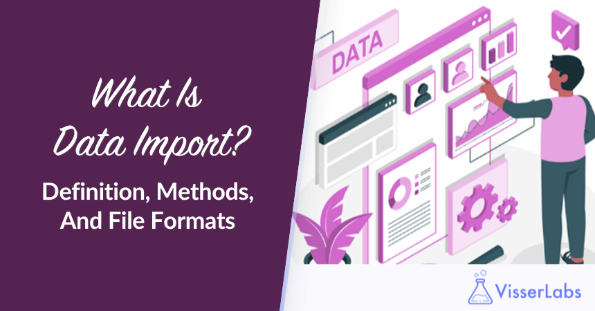 What Is Data Import-Visser-Labs - Visser Labs What Is Data Import? Definition, Methods, And File Formats