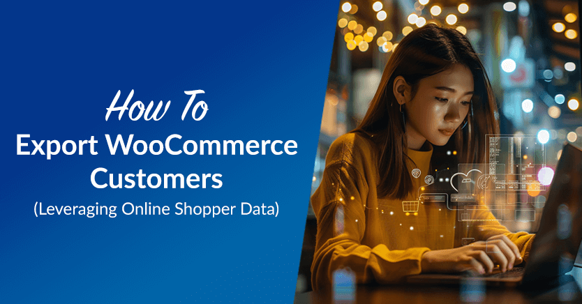 How To Export WooCommerce Customers: Leveraging Online Shopper Data (an article that includes a step-by-step guide on how to conduct a WooCommerce customer export task)