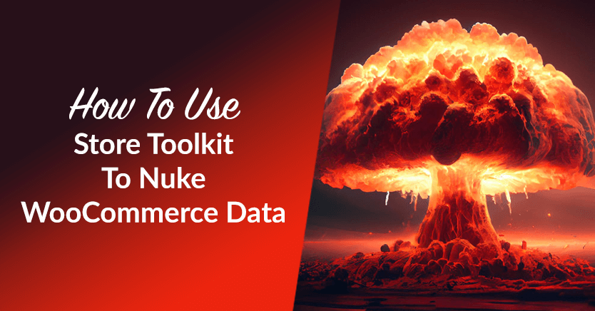 How To Use Store Toolkit To Nuke WooCommerce Data
