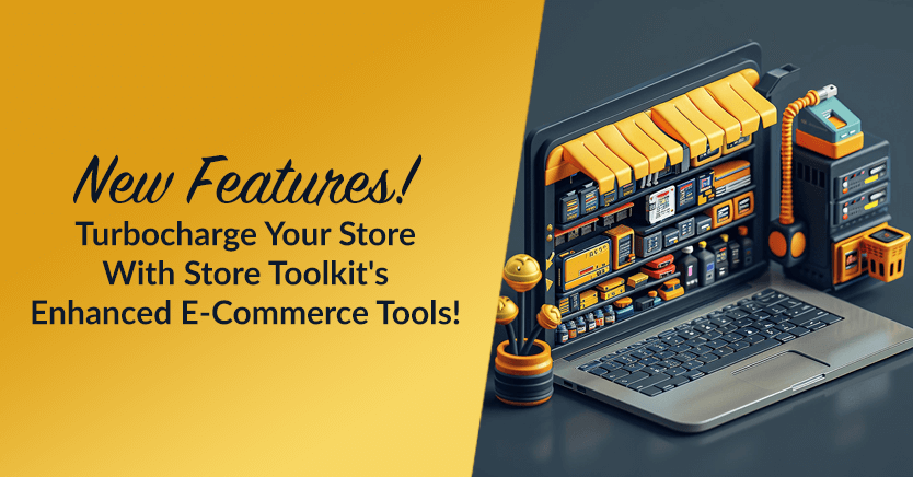 New Features! Turbocharge Your Store With Store Toolkit's Enhanced E-Commerce Tools!