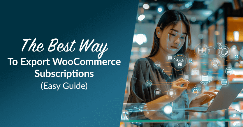 The Best Way To Export WooCommerce Subscriptions (Easy Guide)