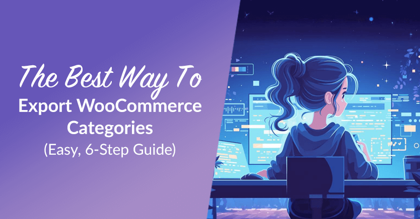 The Best Way To Export WooCommerce Categories (Easy, 6-Step Guide)