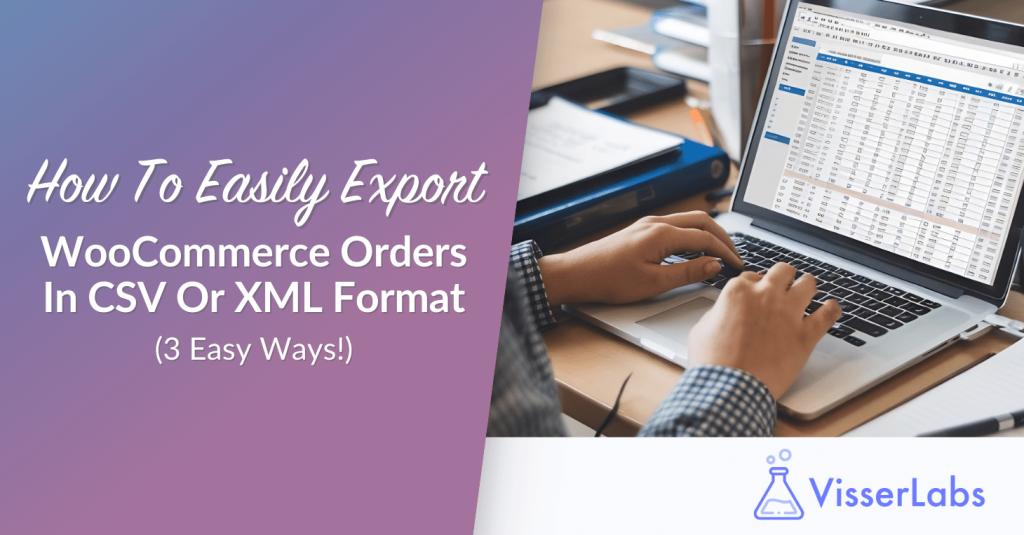 How To Easily Export WooCommerce Orders In CSV Or XML Format