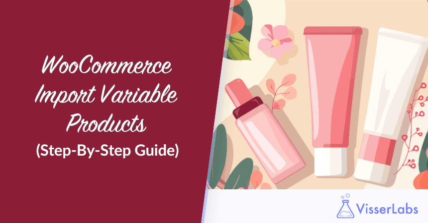 WooCommerce Import Variable Products (Step-By-Step Guide)