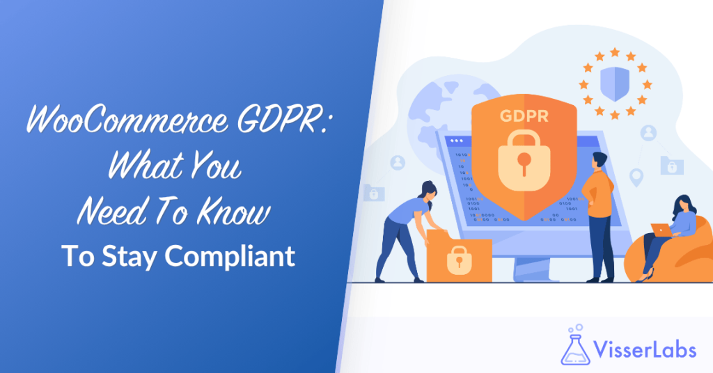 WooCommerce GDPR: What You Need To Know To Stay Compliant
