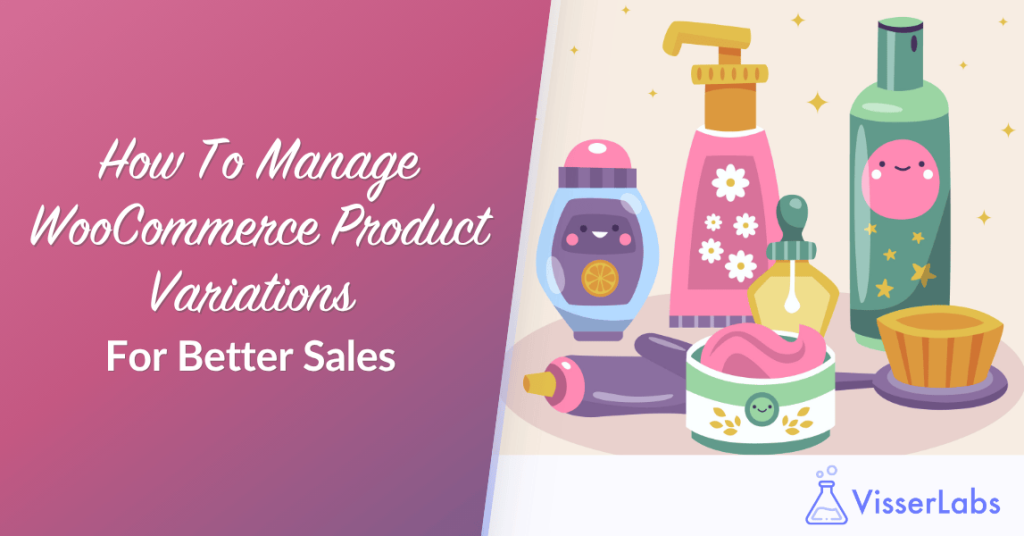 How To Manage WooCommerce Product Variations For Better Sales
