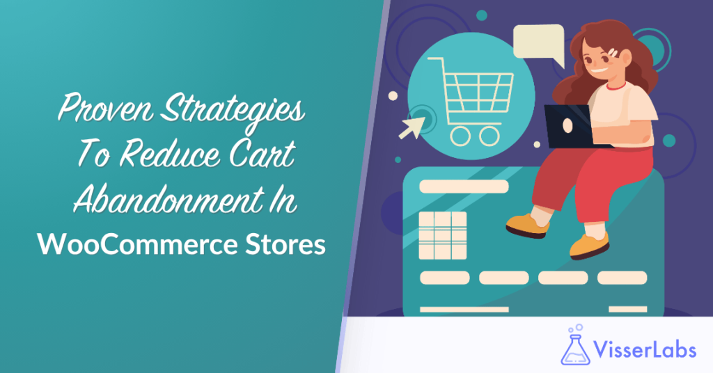 Proven Strategies To Reduce Cart Abandonment In WooCommerce Stores