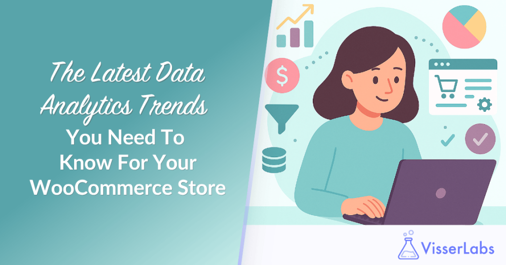 The Latest Data Analytics Trends You Need To Know For Your WooCommerce Store