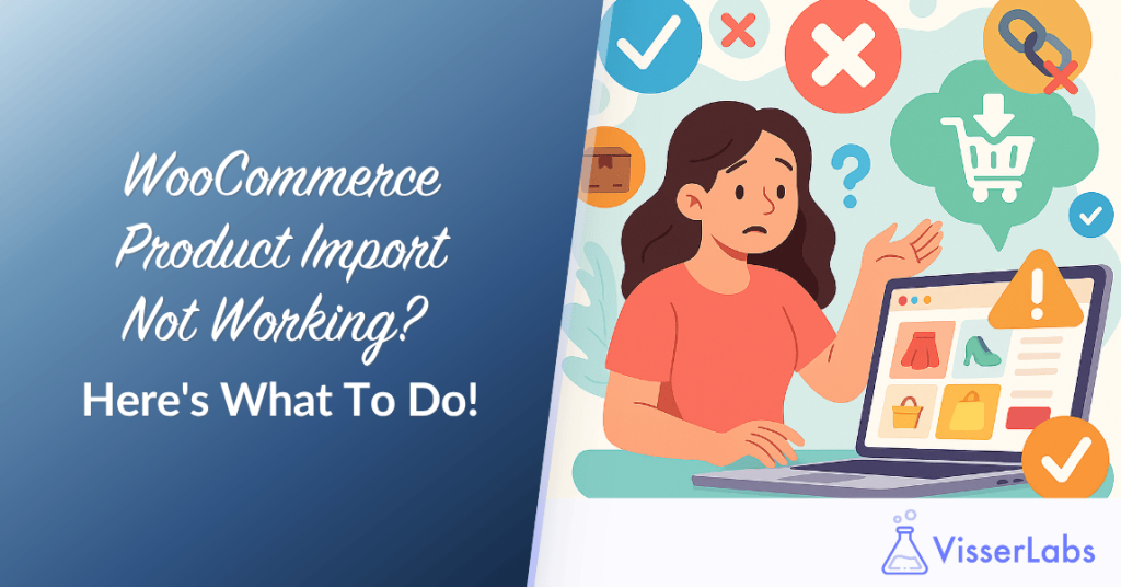 WooCommerce Product Import Not Working? Here's What To Do!