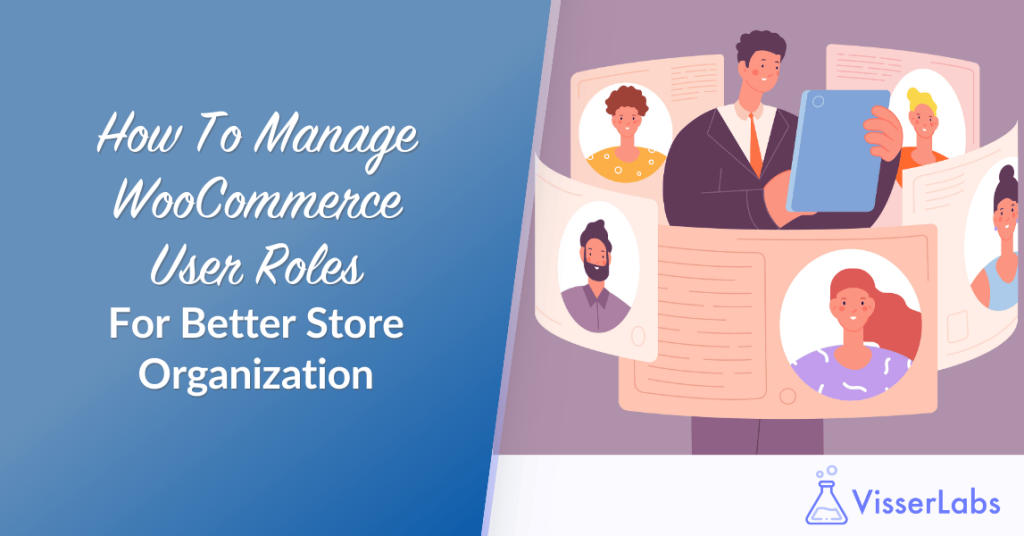 How To Manage WooCommerce User Roles For Better Store Organization