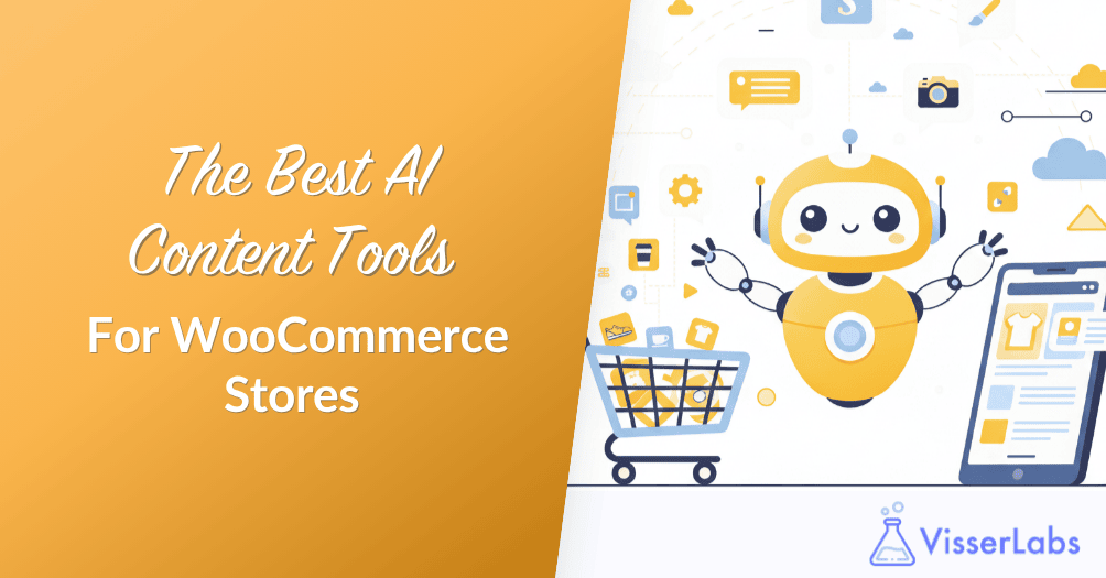 The Best AI Content Tools For WooCommerce Stores -Visser-Labs - Visser Labs The Best AI Content Tools For WooCommerce Stores In 2025