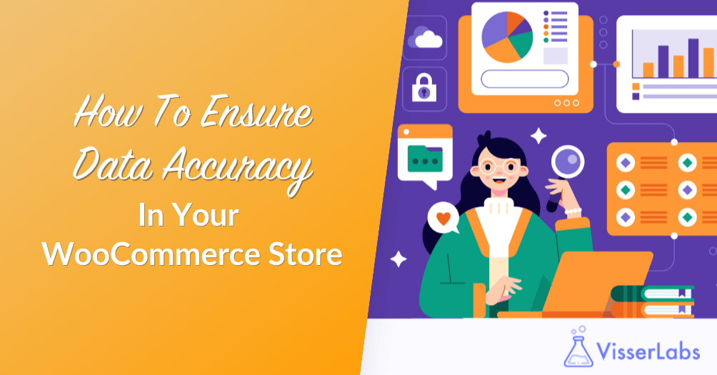 How To Ensure Data Accuracy In Your WooCommerce Store