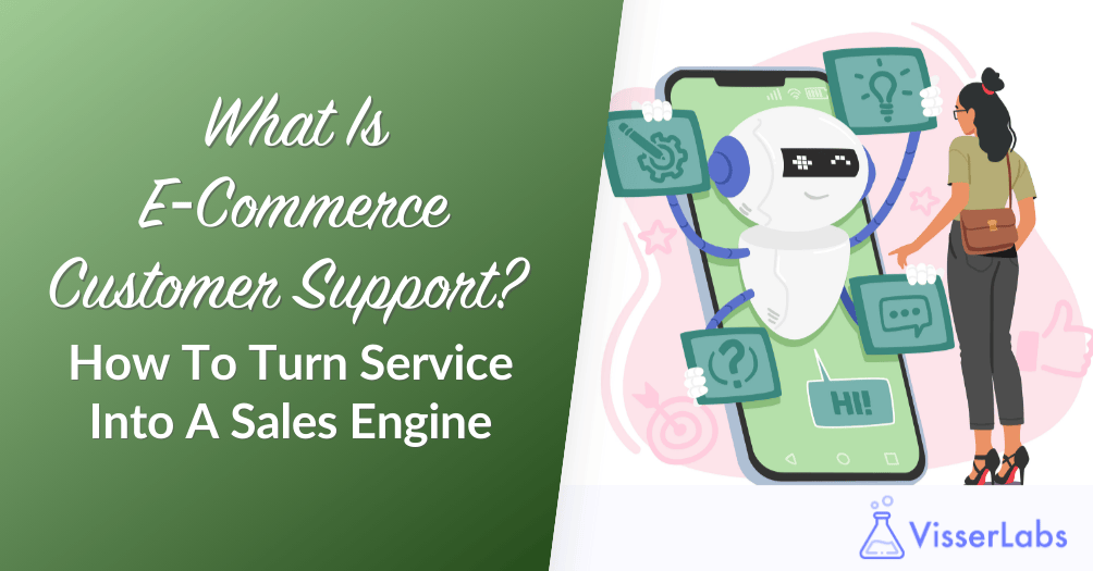 What Is E-commerce Customer Support? How To Turn Service Into A Sales Engine