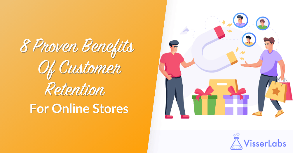 8 Proven Benefits Of Customer Retention For Online Stores-Visser-Labs - Visser Labs 8 Proven Benefits Of Customer Retention For Online Stores