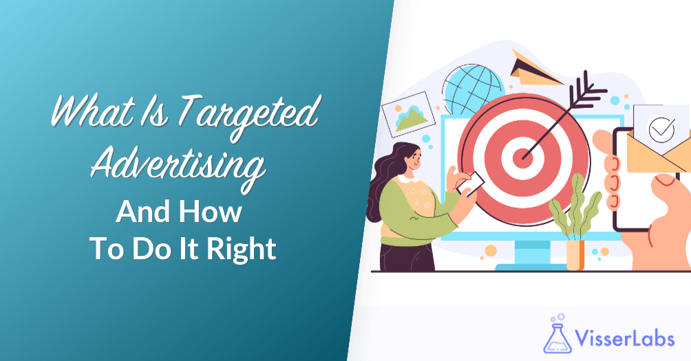 What Is Targeted Advertising -Visser-Labs - Visser Labs What Is Targeted Advertising And How To Do It Right