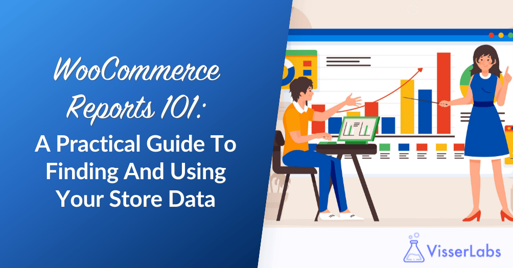 WooCommerce Reports-Guide To Finding And Using Your Store Data-Visser-Labs - Visser Labs WooCommerce Reports 101: A Practical Guide To Finding And Using Your Store Data