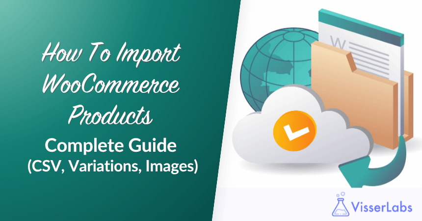 How To Import WooCommerce Products: Complete Guide (CSV, Variations, Images)
