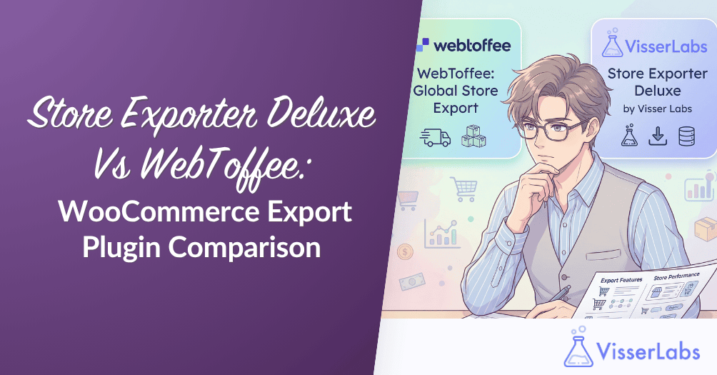 Store Exporter Deluxe Vs WebToffee-Visser-Labs - Visser Labs Store Exporter Deluxe Vs WebToffee: WooCommerce Export Plugin Comparison
