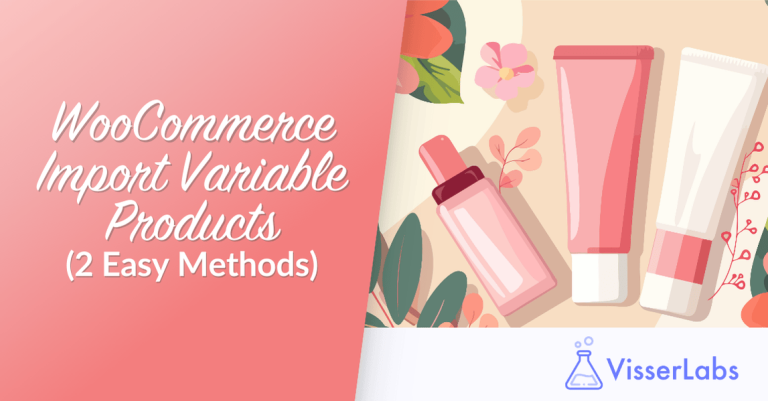 WooCommerce-Import-Variable-Products-Easy-Methods-Visser-Labs-768x401 - Visser Labs Banner announcing 'WooCommerce Import Variable Products (2 Easy Methods)' with cosmetic product illustrations and VisserLabs logo.