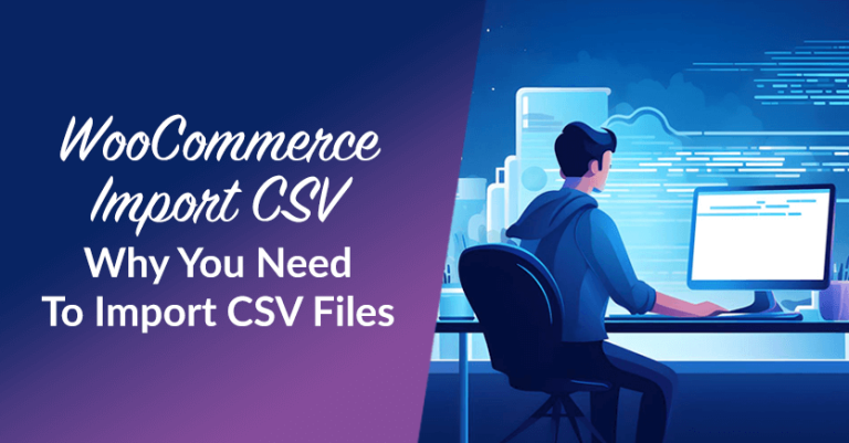 woocommerce-import-csv-why-you-need-to-import-csv-files-768x401 - Visser Labs Hero graphic with a person at a desk using a computer; left side shows the title: 'WooCommerce Import CSV Why You Need To Import CSV Files'