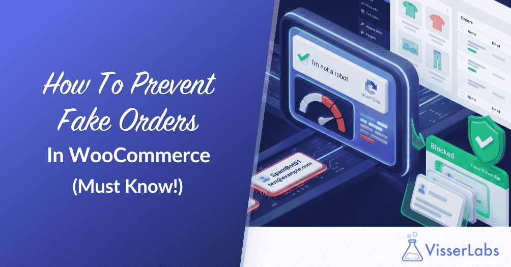 How To Prevent Fake Orders In WooCommerce-Visser Labs - Visser Labs How To Prevent Fake Orders In WooCommerce