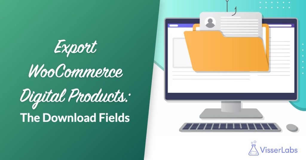 Export WooCommerce Digital Products: The Download Fields